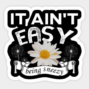 It Ain't Easy Being Sneezy Sticker